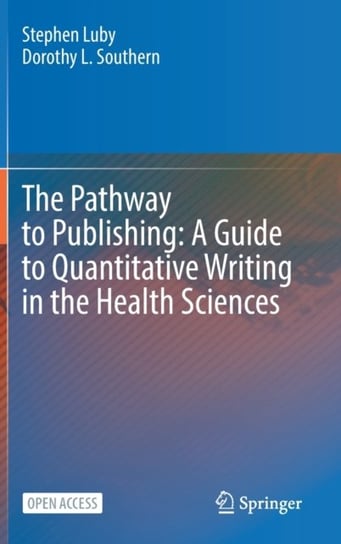 The Pathway to Publishing: A Guide to Quantitative Writing in the Health Sciences Stephen Luby, Dorothy L. Southern