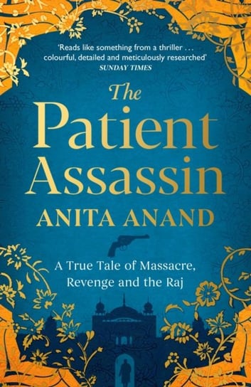 The Patient Assassin: A True Tale of Massacre, Revenge and the Raj Anand Anita