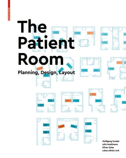 The Patient Room: Planning, Design, Layout Opracowanie zbiorowe