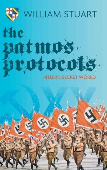 The Patmos Protocol; Hitler's Secret World Stuart William