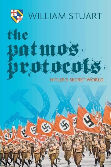 The Patmos Protocol; Hitler's Secret World Stuart William
