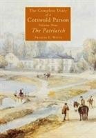 The Patriarch: The Complete Diary of a Cotswold Parson. Volume 9 Witts Francis