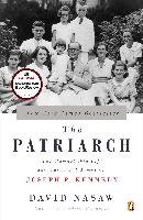 The Patriarch: The Remarkable Life and Turbulent Times of Joseph P. Kennedy Nasaw David