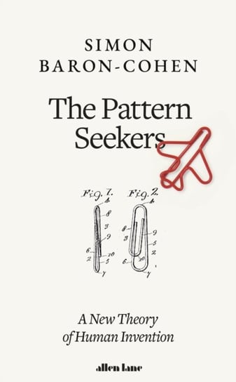The Pattern Seekers. A New Theory of Human Invention Baron-Cohen Simon