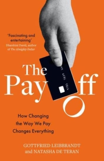 The Pay Off: How Changing the Way We Pay Changes Everything Gottfried Leibbrandt, Natasha De Teran