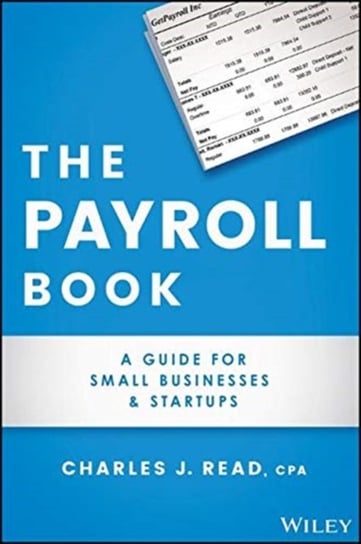 The Payroll Book: A Guide for Small Businesses and Startups Charles Read