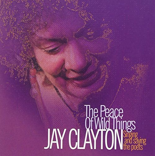 The Peace Of Wild Things Clayton Jay
