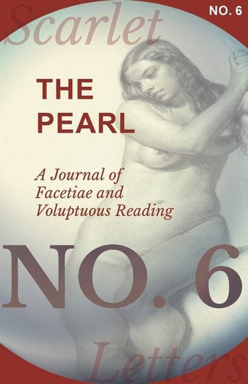 The Pearl - A Journal of Facetiae and Voluptuous Reading - No. 6 Various