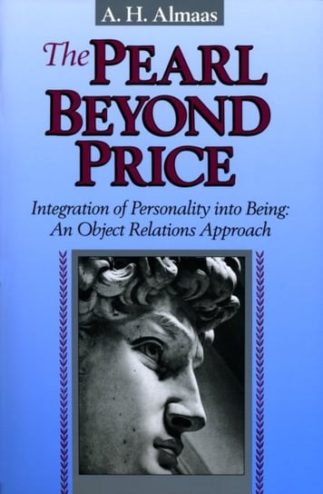 The Pearl Beyond Price Integration of Personality into Being, an Object Relations Approach A.H. Almaas