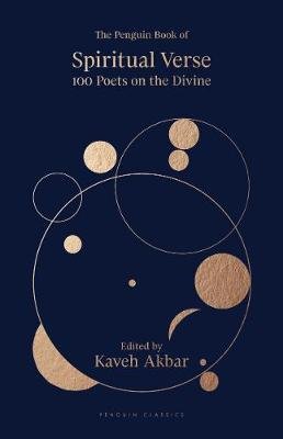 The Penguin Book of Spiritual Verse: 110 Poets on the Divine Kaveh Akbar