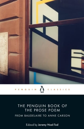 The Penguin Book of the Prose Poem. From Baudelaire to Anne Carson Opracowanie zbiorowe