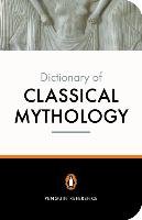 The Penguin Dictionary of Classical Mythology Maxwell-Hyslop A. R., Grimal Pierre, Kershaw Stephen P.