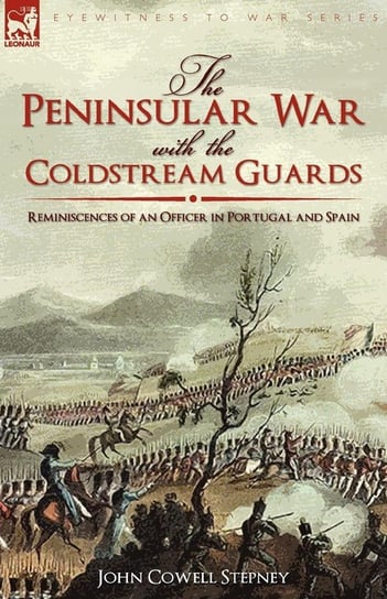 The Peninsular War with the Coldstream Guards Stepney John Cowell