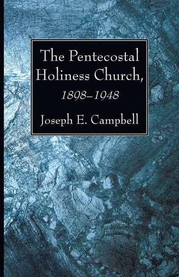 The Pentecostal Holiness Church, 1898-1948 Campbell Joseph E.