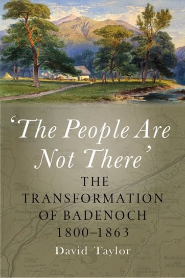 'The People Are Not There': The Transformation of Badenoch 1800-1863 David Taylor