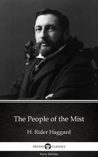 The People of the Mist by H. Rider Haggard - Delphi Classics (Illustrated) Haggard H. Rider