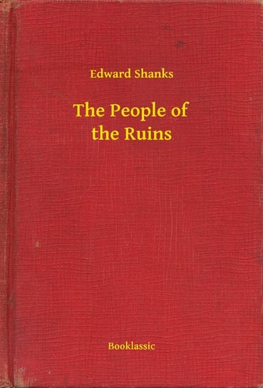 The People of the Ruins Shanks Edward