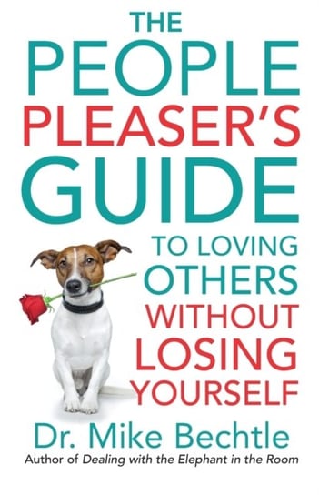 The People Pleasers Guide to Loving Others without Losing Yourself Mike Bechtle