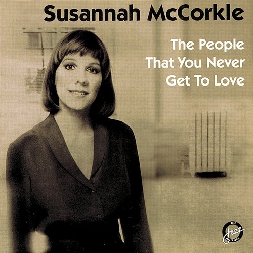 The People That You Never Get To Love Susannah McCorkle