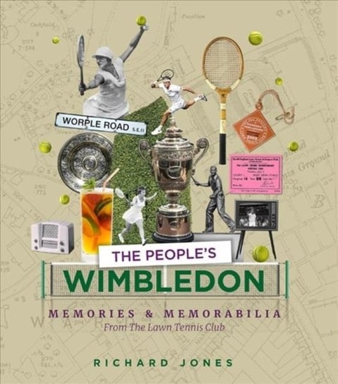 The Peoples Wimbledon: Memories and Memorabilia from the Lawn Tennis Championships Jones Richard