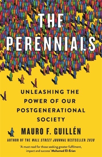 The Perennials: Unleashing the Power of our Postgenerational Society Mauro Guillen