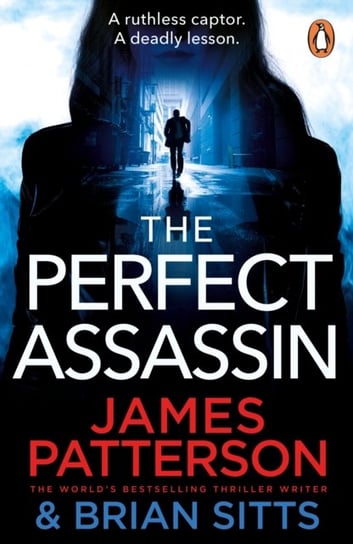 The Perfect Assassin: A ruthless captor. A deadly lesson. Patterson James
