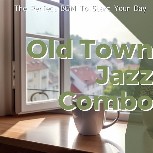 The Perfect Bgm to Start Your Day Old Town Jazz Combo