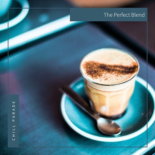 The Perfect Blend Chill Parade