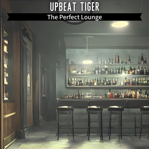 The Perfect Lounge Upbeat Tiger