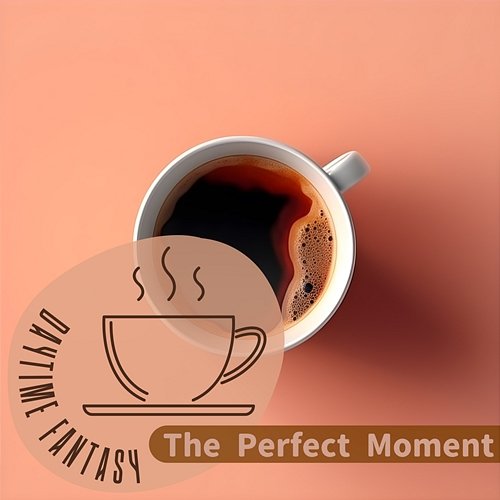 The Perfect Moment Daytime Fantasy