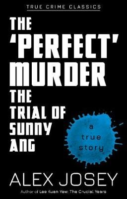 The Perfect Murder- The Trial of Sunny Ang Alex Josey