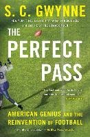The Perfect Pass: American Genius and the Reinvention of Football Gwynne S. C.