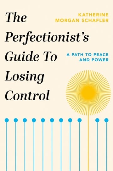 The Perfectionist's Guide to Losing Control Katherine Morgan Schafler