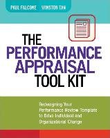 The Performance Appraisal Tool Kit: Redesigning Your Performance Review Template to Drive Individual and Organizational Change Paul Falcone