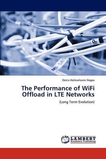 The Performance of Wifi Offload in Lte Networks Hagos Desta Haileselassie