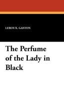 The Perfume of the Lady in Black Leroux. Gaston, Leroux Gaston