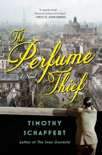 The Perfume Thief: A Novel Timothy Schaffert