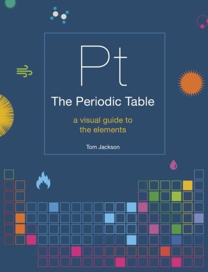 The Periodic Table: A visual guide to the elements Jackson Tom