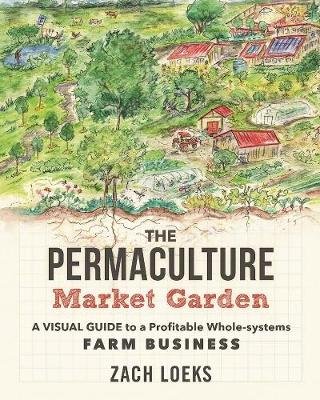 The Permaculture Market Garden Loeks Zach