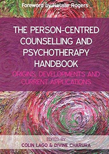 The Person-Centred Counselling and Psychotherapy Handbook. Origins, Developments and Current Applica Colin Lago, Divine Charura