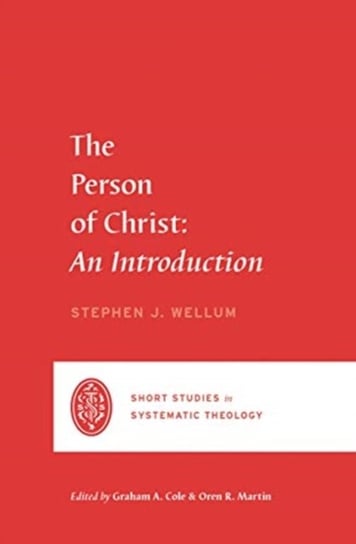 The Person of Christ: An Introduction Stephen J. Wellum