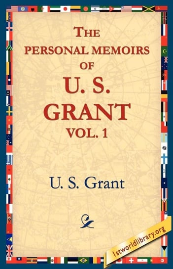 The Personal Memoirs of U.S. Grant, Vol 1. Grant Ulysses S.
