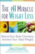 The PH Miracle for Weight Loss: Balance Your Body Chemistry, Achieve Your Ideal Weight Young Robert O., Young Shelley Redford