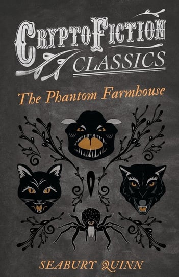 The Phantom Farmhouse (Cryptofiction Classics - Weird Tales of Strange Creatures) Quinn Seabury