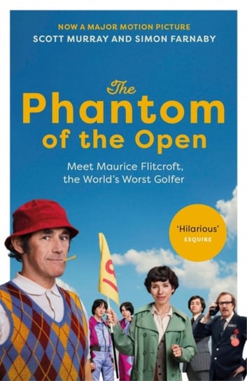 The Phantom of the Open: Maurice Flitcroft, the Worlds Worst Golfer Murray Scott, Simon Farnaby