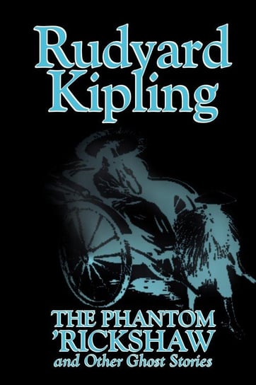 The Phantom 'Rickshaw and Other Ghost Stories by Rudyard Kipling, Fiction, Classics, Literary, Horror, Short Stories Kipling Rudyard