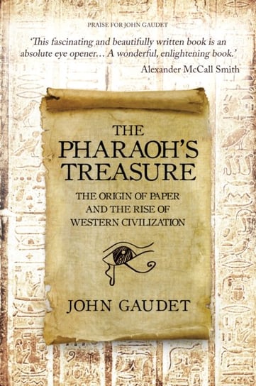 The Pharaoh's Treasure: The Origins of Paper and the Rise of Western Civilization John Gaudet