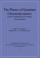 The Phases of Quantum Chromodynamics: From Confinement to Extreme Environments Stephanov Mikhail A., Kogut John B.