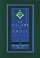 The Phenomenon of Life: The Nature of Order, Book 1 Alexander Christopher
