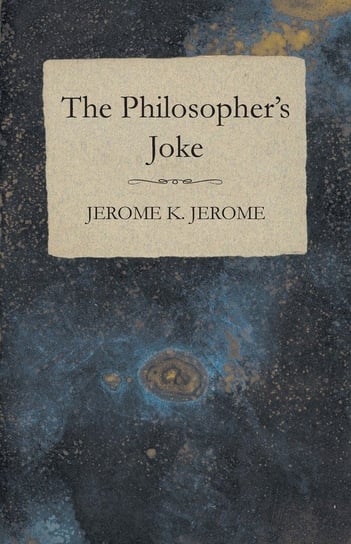 The Philosopher's Joke Jerome Jerome K.